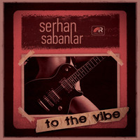 Serhan Sabanlar - To the Vibe