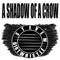 Steve W Birtwhistle - A Shadow of a Crow