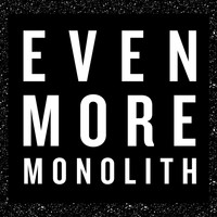 Monolith - Even More