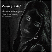 Ensis Loy - Dream With You (Deep House Version)