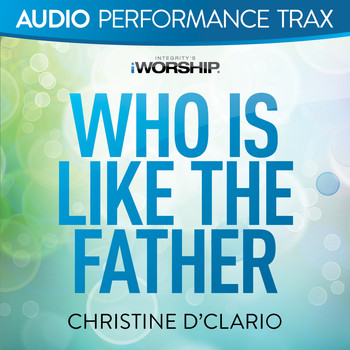 Christine D'Clario - Who Is Like the Father (Audio Performance Trax)