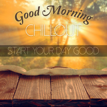 Various Artists - Good Morning Chillout - Start Your Day Good
