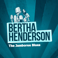 Bertha Henderson - The Jamboree Blues
