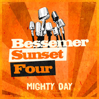 Bessemer Sunset Four - Mighty Day
