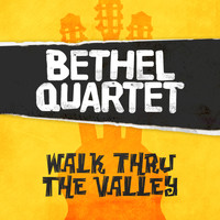 Bethel Quartet - Walk Thru the Valley