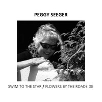Peggy Seeger - Swim To the Star/Flowers By the Roadside
