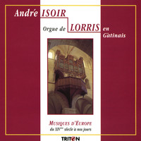 André Isoir - Orgue de Lorris: Musiques d'Europe du XIVe siècle à nos jours
