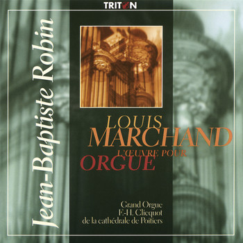 Jean-Baptiste Robin - Louis Marchand: L'œuvre pour orgue
