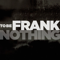 To Be Frank - Nothing EP