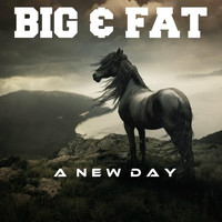 Big & Fat - A New Day