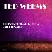 Ted Weems - I Haven't Time to Be a Millionaire