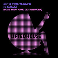 Ike & Tina Turner Vs. Gauzz - Raise Your Hand (2015 Rework)