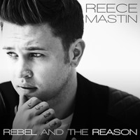 Reece Mastin - Rebel and the Reason (Explicit)