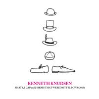 Kenneth Knudsen - 3 Hats, 1 Cap and 2 Shoes That Were Not Fellows (2015)