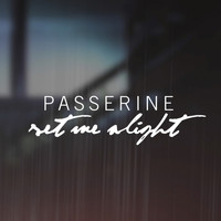 Passerine - Set Me Alight