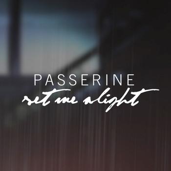 Passerine - Set Me Alight