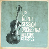 Up North Session Orchestra - Relaxing Classics