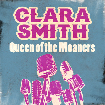 Clara Smith - Queen of the Moaners