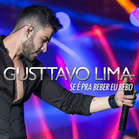 Gusttavo Lima - Se É Pra Beber, Eu Bebo - Single