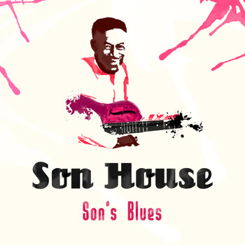 Son House - Son's Blues (Remastered)