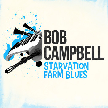 Bob Campbell - Starvation Farm Blues
