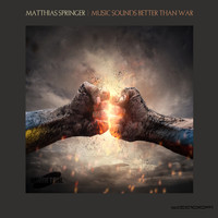 Matthias Springer - Music Sounds Better Than War