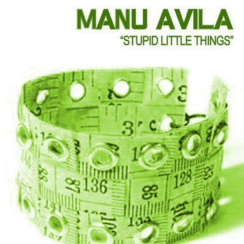 Manu Avila - Stupid Little Things