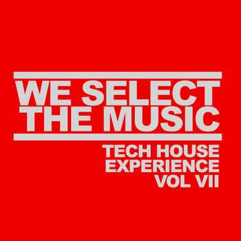 Various Artists - We Select The Music: Tech House Experience, Vol. 7