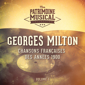 Georges Milton - Chansons françaises des années 1900 : Georges Milton, Vol. 1