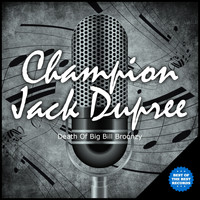 Champion Jack Dupree - Death Of Big Bill Broonzy