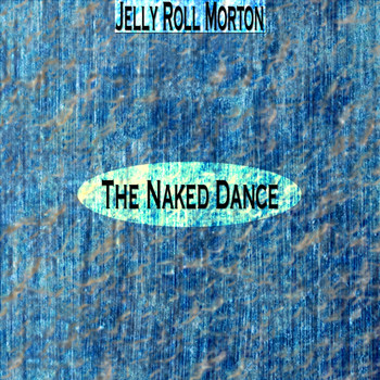 Jelly Roll Morton - The Naked Dance