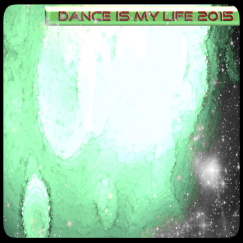 Various Artists - Dance Is My Life 2015 (Explicit)
