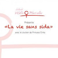 Princess Erika - La vie sans sida : Collectif Vi(H)e Pluri-elles présente