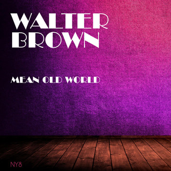 Walter Brown - Mean Old World