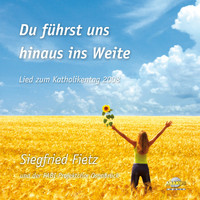 Siegfried Fietz - Du führst uns hinaus ins Weite (Lied zum Katholikentag 2008)