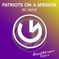 Patriots On A Mission - Be Mine (Block & Crown Club Mix)