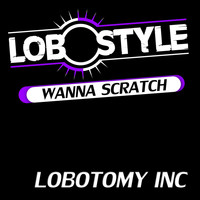 Lobotomy Inc - Wanna Scratch
