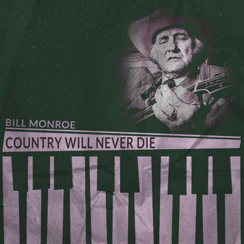 Bill Monroe - Country Will Never Die