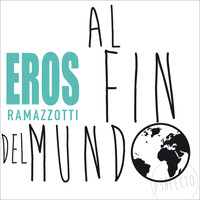 Eros Ramazzotti - Al Fin Del Mundo