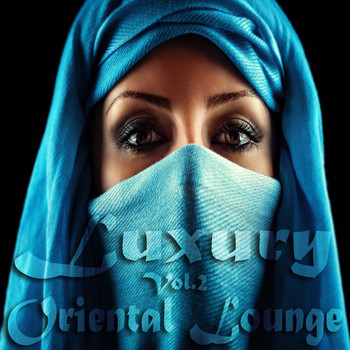 Various Artists - Luxury Oriental Lounge, Vol. 2 (Exotic and Secret Chill out Deluxe)