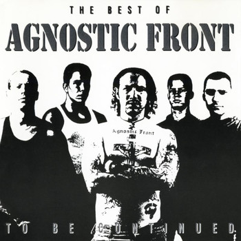 Agnostic Front - To Be Continued: The Best of Agnostic Front