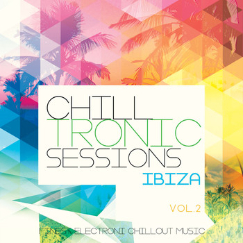 Various Artists - Chilltronic Sessions - Ibiza, Vol. 2 (Finest Electronic Chill out Music)