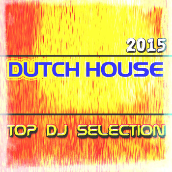 Various Artists - Top DJ Selection Dutch House 2015 (Explicit)