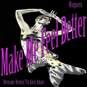 Hughes - Make Me Feel Better (Remake Remix to Alex Adair)