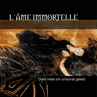 L'âme Immortelle - Dann habe ich umsonst gelebt (Explicit)
