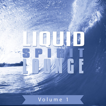 Various Artists - Liquid Spirit Lounge, Vol. 1 (Relaxing Sound Like Smooth Waves)