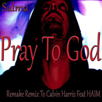 Salma - Pray to God (Remake Remix to Calvin Harris, Haim)