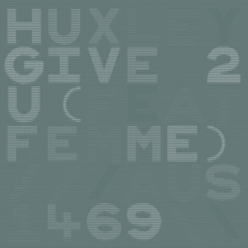 Huxley - Give 2 U
