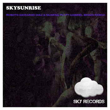 Skysunrise - Robots (Gerardo Diaz & Siuseng Pui Feat Gabriel Bravo Remix)