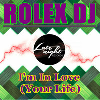 Rolex Dj - I'm In Love (Your Life)